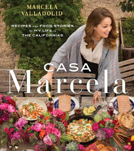 Casa Marcela Recipes And Food Stories Of My Life In The Californias Marcela Valladolid