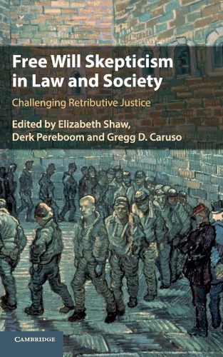 Free Will Skepticism In Law And Society Challenging Retributive Justice Elizabeth Shaw Derk Pereboom Gregg D Caruso