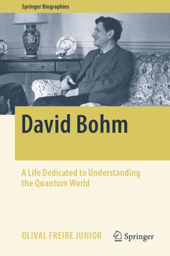 David Bohm A Life Dedicated To Understanding The Quantum World Olival Freire Junior