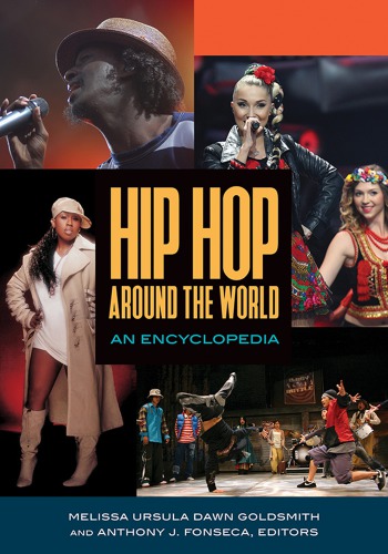 Hip Hop Around The World 2 Volumes An Encyclopedia Melissa Ursula Dawn Goldsmith Editor