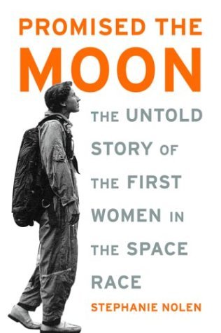 Promised The Moon The Untold Story Of The First Women In The Space Race Hardcover Stephanie Nolen
