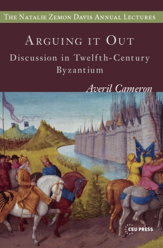 Arguing It Out Discussion In Twelfthcentury Byzantium By Averil Cameron Author