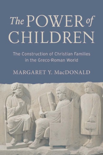 The Power Of Children The Construction Of Christian Families In The Grecoroman World Margaret Y Macdonald