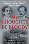 My Thoughts Be Bloody The Bitter Rivalry Between Edwin And John Wilkes Booth That Led To An American Tragedy Nora Titone Doris Kearns Goodwin