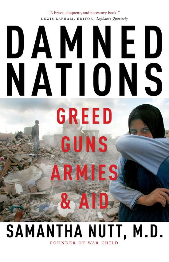 Damned Nations Greed Guns Armies And Aid Samantha Nutt