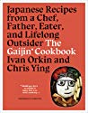 The Gaijin Cookbook Japanese Recipes From A Chef Father Eater And Lifelong Outsider Hardcover Ivan Orkin Chris Ying