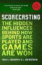Scorecasting The Hidden Influences Behind How Sports Are Played And Games Are Won Moskowitz