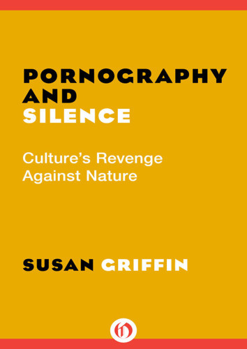 Pornography And Silence Cultures Revenge Against Nature Susan Griffin