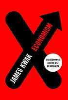 Economism Bad Economics And The Rise Of Inequality Johnson Simon Kwak