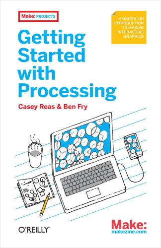 Make Getting Started With Processing Fry Ben Reas Casey