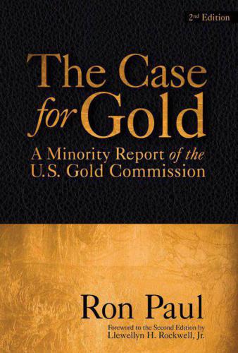 The Case For Gold A Minority Report Of The Us Gold Commission Ron Paul