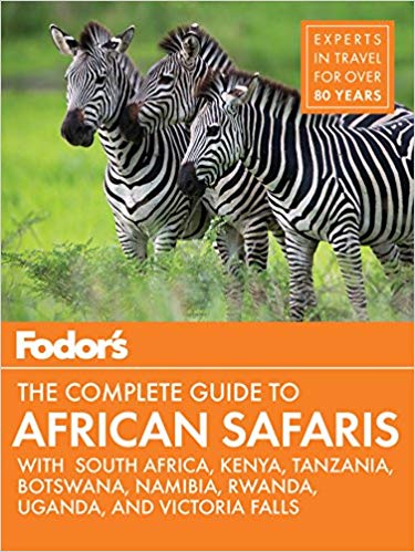 The Complete Guide To African Safaris With South Africa Kenya Tanzania Botswana Namibia Rwanda The Seychelles Fodors Travel Guides