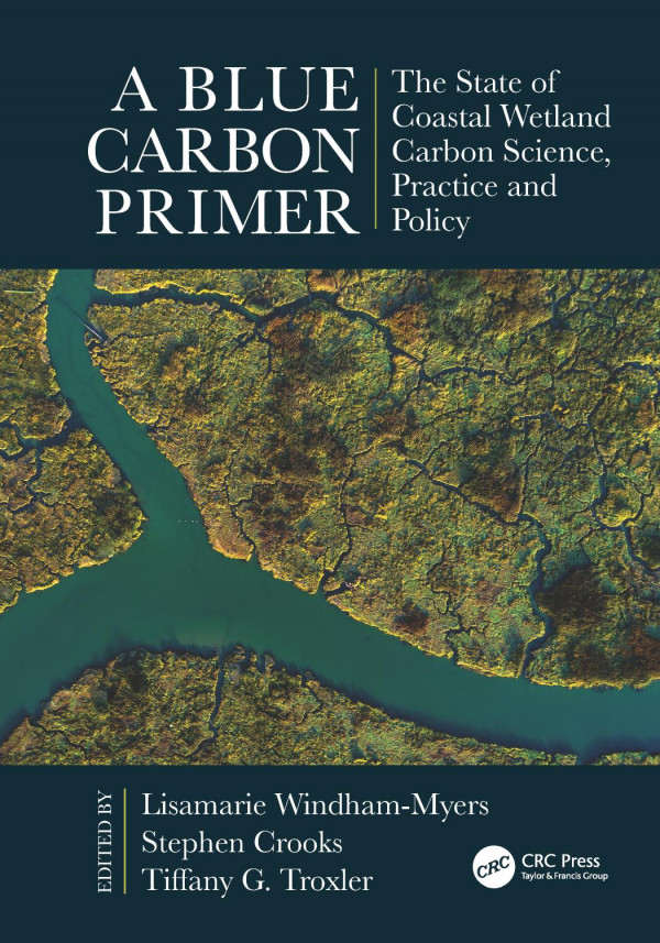 A Blue Carbon Primer The State Of Coastal Wetland Carbon Science Practice And Policy Crooks