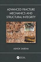 Advanced Fracture Mechanics And Structural Integrity Saxena Ashok