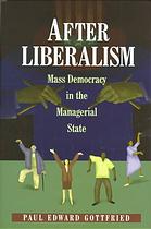After Liberalism Mass Democracy In The Managerial State 3rd Print And 1st Pbk Print Gottfried