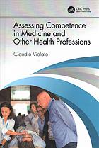 Assessing Competence In Medicine And Other Health Professions Violato