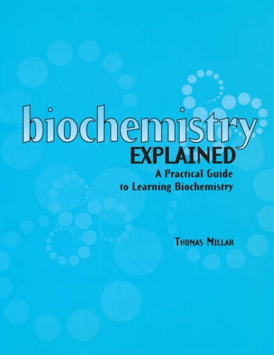 Biochemistry Explained A Practical Guide To Learning Biochemistry Millar