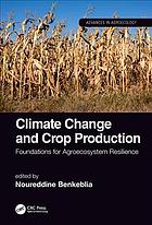 Climate Change And Crop Production Foundations For Agroecosystem Resilience Noureddine Benkeblia