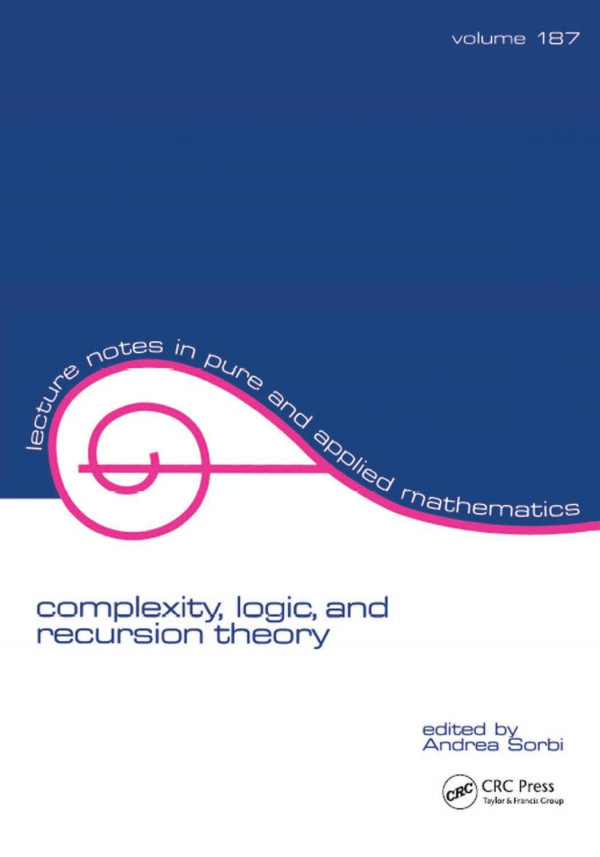 Complexity Logic And Recursion Theory Sorbi Andrea
