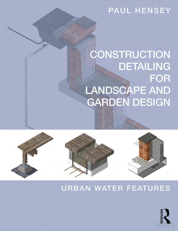 Construction Detailing For Landscape And Garden Design Urban Water Features Paul Hensey