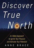 Discover True North A 4 Week Approach To Ignite Your Passion And Activate Your Potential Bruce