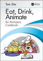 Eat Drink Animate An Animators Cookbook Sito Tom