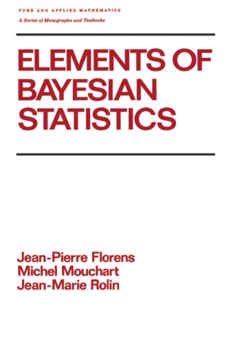 Elements Of Bayesian Statistics Florens Jeanpierre Mouchart