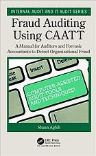 Fraud Auditing Using Caatt A Manual For Auditors And Forensic Accountants To Detect Organizational Fraud Aghili