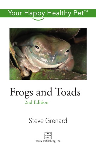 Frogs And Toads Your Happy Healthy Pet 2nd Ed Grenard Steve