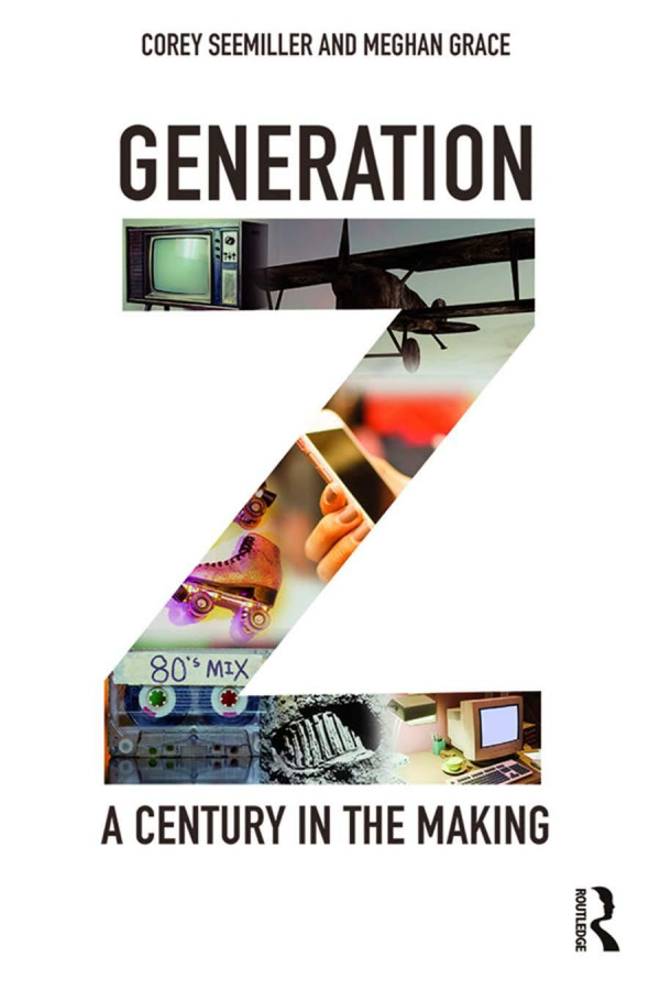 Generation Z A Century In The Making Meghan Grace Corey Seemiller