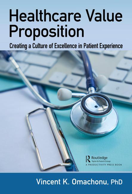 Healthcare Value Proposition Creating A Culture Of Excellence In Patient Experience Omachonu