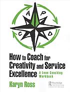 How To Coach For Creativity And Service Excellence A Lean Coaching Workbook Ross