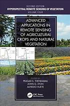 Hyperspectral Remote Sensing Of Vegetation Volume Iv Advanced Applications In Remote Sensing Of Agricultural Crops And Natural Vegetation Second Edition Huete
