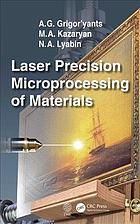 Laser Precision Microprocessing Of Materials A G Grigoryants