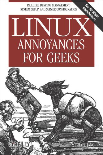 Linux Annoyances For Geeks Getting The Most Flexible System In The World Just The Way You Want It Jang