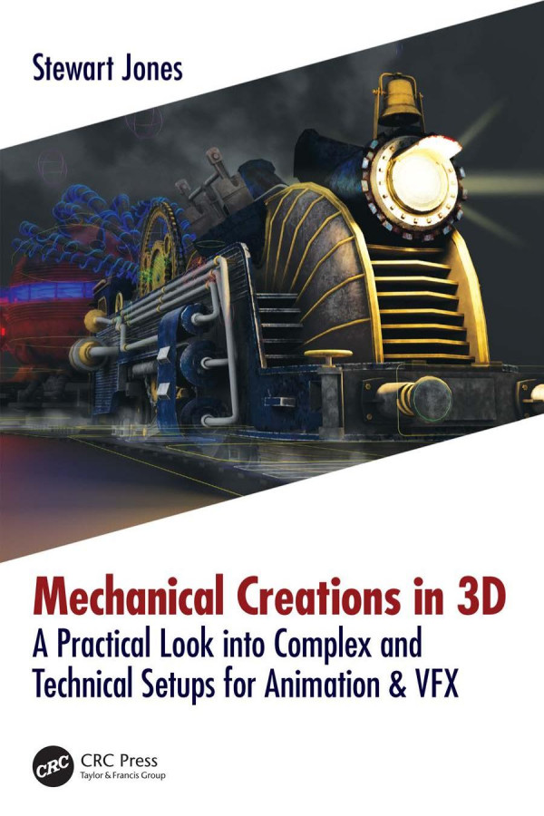 Mechanical Creations In 3d A Practical Look Into Complex And Technical Setups For Animation Vfx Jones