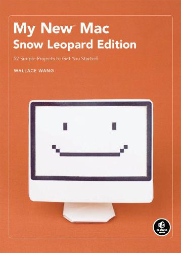 My New Mac Snow Leopard Edition 52 Simple Projects To Get You Started Snow Leopard Ed Wang