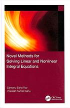 Novel Methods For Solving Linear And Nonlinear Integral Equations Saha Ray