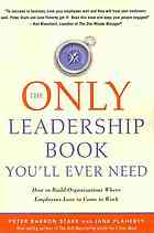 Only Leadership Book Youll Ever Need How To Build Organizations Where Employees Love To Come To Work Flaherty