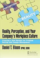 Reality Perception And Your Companys Workplace Culture Creating A New Normal For Problem Solving And Change Management 1st Edition Bloom