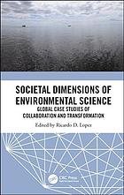 Societal Dimensions Of Environmental Science Global Case Studies Of Collaboration And Transformation First Edition Lopez
