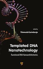 Templated Dna Nanotechnology Functional Dna Nanoarchitectonics Govindaraju