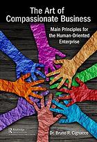 The Art Of Compassionate Business Main Principles For The Humanoriented Enterprise 1 Edition Cignacco