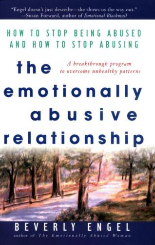 The Emotionally Abusive Relationship How To Stop Being Abused And How To Stop Abusing Beverly Engel