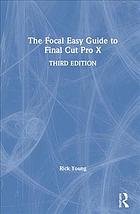 The Focal Easy Guide To Final Cut Pro X Third Edition Young Rick