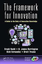 The Framework For Innovation An Enterpreneurs Guide To The Body Of Innovation Knowledge Fernandez