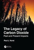 The Legacy Of Carbon Dioxide Past And Present Impacts Paul J Karol