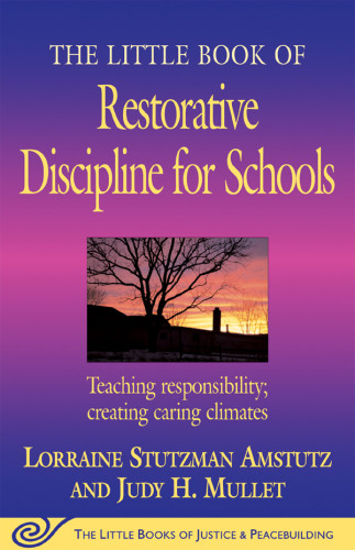 The Little Book Of Restorative Discipline For Schools Teaching Responsibility Creating Caring Climates Amstutz