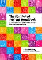 The Simulated Patient Handbook A Comprehensive Guide For Facilitators And Simulated Patients Dudley
