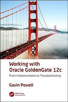 Working With Oracle Goldengate 12c From Implementation To Troubleshooting Powell